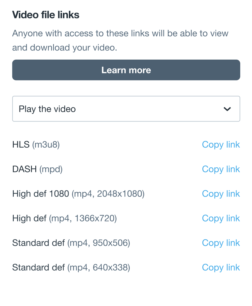 A screenshot showing the 'Video file links' section under the 'Distribution' header in the 'Video Settings' page. Selecting 'Play the video' will provide you with a list of progressive mp4 options as well as an HTTP Live Streaming (HLS) and a Dynamic Adaptive Streaming over HTTP (DASH) option. Next to each option is a 'Copy Link' link. Selecting 'Copy Link' will copy the URL for that specific format.