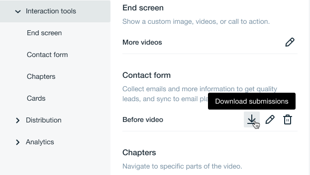 A screenshot showing the interaction tools menu. Under the 'End Screen' header, there is a 'Contact form' header. After the label showing placement of the contact form in your video (ex: Before video, there are three buttons. The first button is an arrow pointing down. Selecting this button will download the contact form submissions. Next, there is a button with a pencil icon. Selecting that button will edit the contact form. Finally, there is a button with a trash can icon. Selecting that button will delete that specific contact form. 