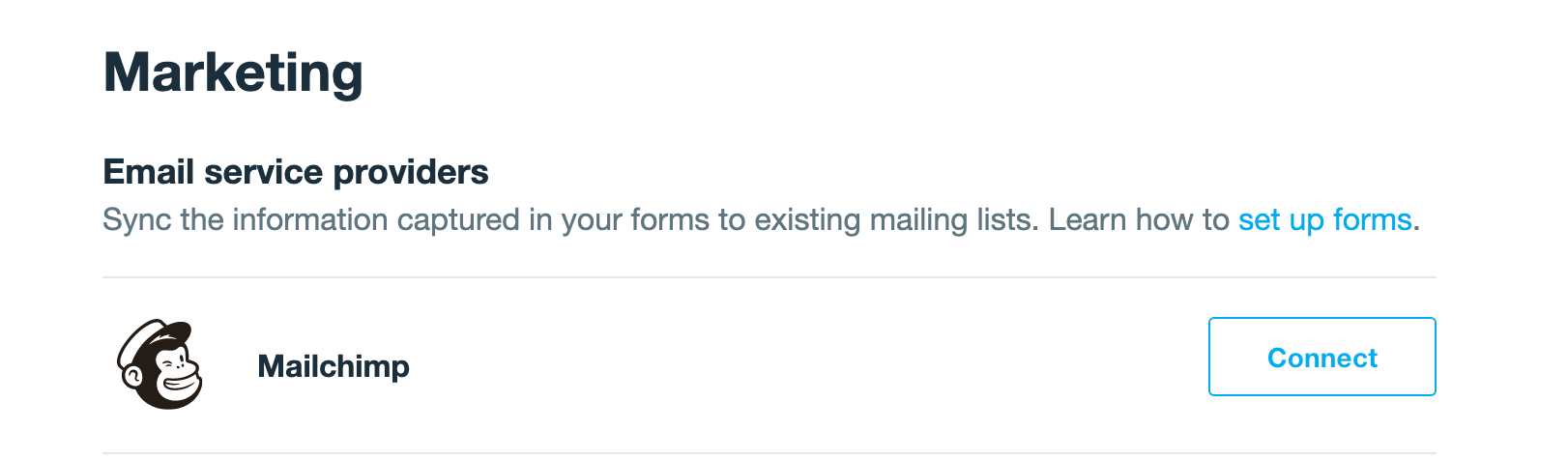 Capture d'écran de "Mailchimp" dans l'onglet Marketing. Il se trouve sous l'en-tête "Email Service providers" et sous le sous-titre "Sync the information caputred in your forms to existing mailing lists" (synchroniser les informations contenues dans vos formulaires avec les listes de diffusion existantes). À côté du titre et du logo de Mailchimp, il y a un bouton qui dit "Connect".