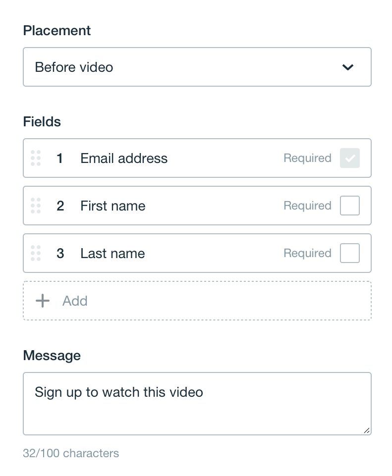 A screenshot showing the settings option for your contact form. This includes placement within the video of when your form will appaear, which fields the viewer should fill out (such as email address, first name, and last name), whether these fields are required for the viewer to fill out, and which message you'd like to show to introduce the contact form. The example message shown is 'Sign up to watch this video'.