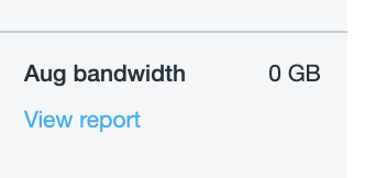 An example of a bandwidth widget. This example is labeled as 'Aug bandwidth'. The example usage shown is '0GB'. There is a link below 'Aug bandwidth' that shows 'View report'. This can be selected to access the bandwidth report.